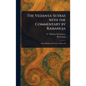The Vedanta-Sutras With the Commentary by Ramanuja