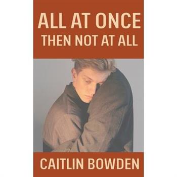 All At Once, Then Not At All