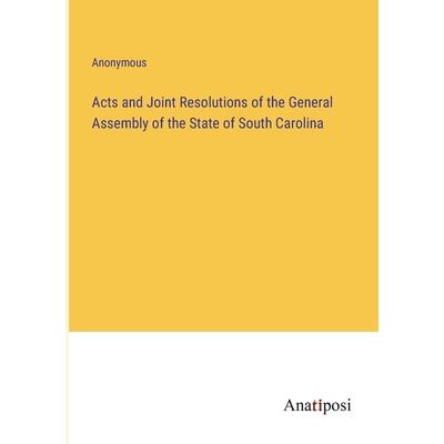 Acts and Joint Resolutions of the General Assembly of the State of South Carolina