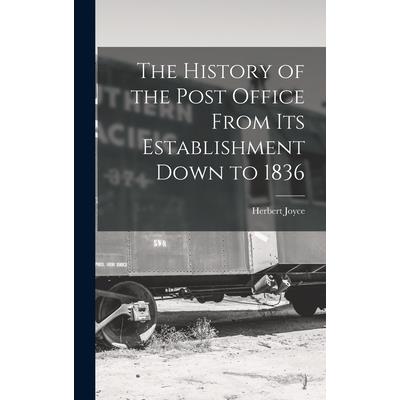 The History of the Post Office From Its Establishment Down to 1836