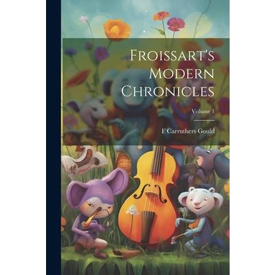 Froissart's Modern Chronicles; Volume 1