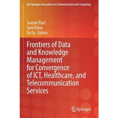 Frontiers of Data and Knowledge Management for Convergence of Ict, Healthcare, and Telecommunication Services