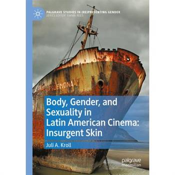 Body, Gender, and Sexuality in Latin American Cinema: Insurgent Skin