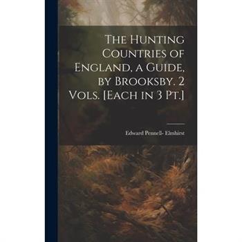 The Hunting Countries of England, a Guide, by Brooksby. 2 Vols. [Each in 3 Pt.]