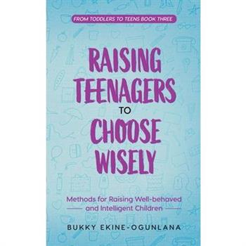 Raising Teenagers to Choose Wisely
