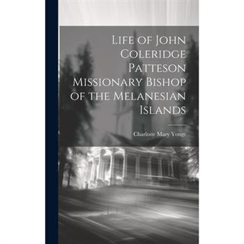 Life of John Coleridge Patteson Missionary Bishop of the Melanesian Islands