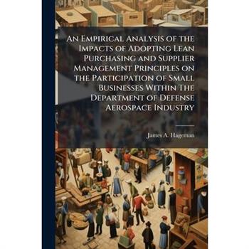 An Empirical Analysis of the Impacts of Adopting Lean Purchasing and Supplier Management Principles on the Participation of Small Businesses Within The Department of Defense Aerospace Industry