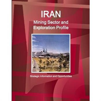 Iran Mining Sector and Exploration Profile - Strategic Information and Opportunities