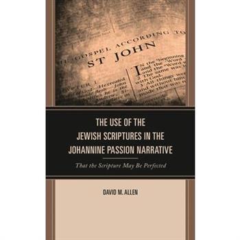 The Use of the Jewish Scriptures in the Johannine Passion Narrative
