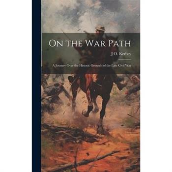 On the war Path; a Journey Over the Historic Grounds of the Late Civil War