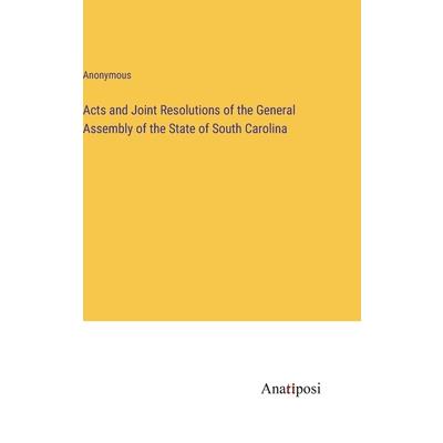 Acts and Joint Resolutions of the General Assembly of the State of South Carolina