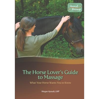 The Horse Lover's Guide to Massage