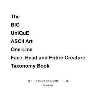 The BIG UniQuE ASCII Art One-Line Face, Head and Entire Creature Taxonomy Book