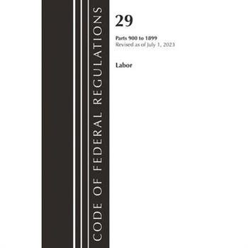 Code of Federal Regulations, Title 29 Labor/OSHA 900-1899, Revised as of July 1, 2023