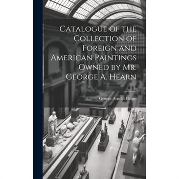 Catalogue of the Collection of Foreign and American Paintings Owned by Mr. George A. Hearn