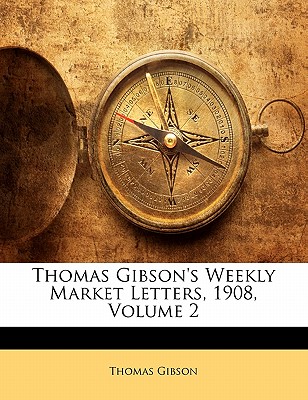 Thomas Gibson’s Weekly Market Letters, 1908, Volume 2