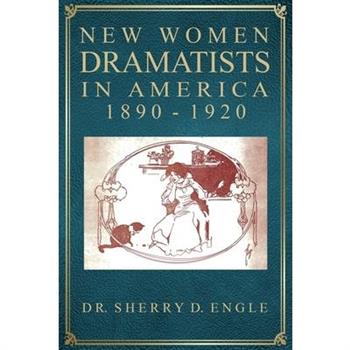 New Women Dramatists in America, 1890-1920