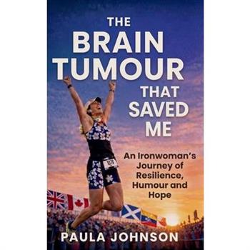 The Brain Tumour That Saved Me