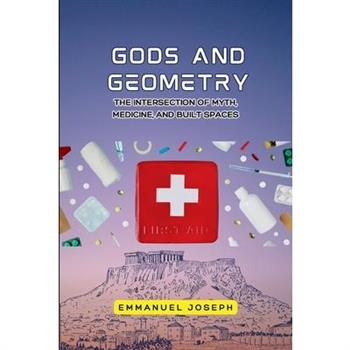 gods and Geometry, The Intersection of Myth, Medicine, and Built Spaces