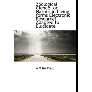 Zo Logical Cience, Or, Nature in Living Forms Electronic Resource] Adapted to Elucidate