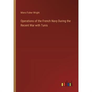 Operations of the French Navy During the Recent War with Tunis