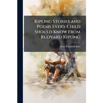 Kipling Stories and Poems Every Child Should Know From Rudyard Kipling