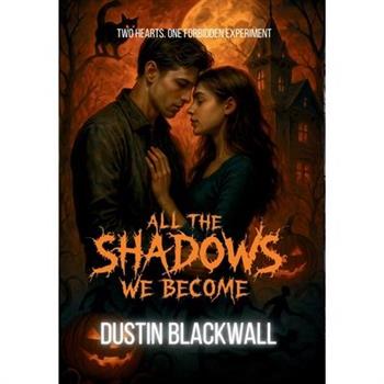 All The Shadows We Become
