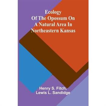 Ecology Of The Opossum On A Natural Area In Northeastern Kansas