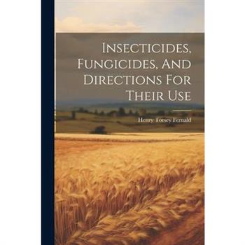 Insecticides, Fungicides, And Directions For Their Use