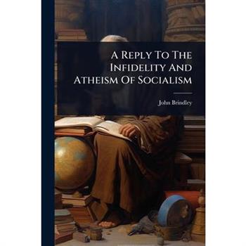 A Reply To The Infidelity And Atheism Of Socialism