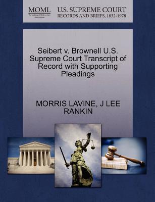 Seibert V. Brownell U.S. Supreme Court Transcript of Record with Supporting Pleadings