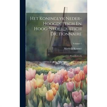 Het Koninglyk Neder-hoogduitsch En Hoog-nederduitsch Dictionnaire