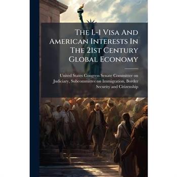 The L-1 Visa And American Interests In The 21st Century Global Economy