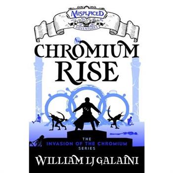 Chromium Rise - A Misplaced Adventures Novel