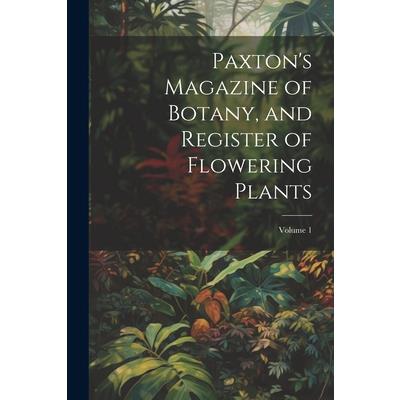 Paxton’s Magazine of Botany, and Register of Flowering Plants; Volume 1