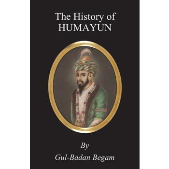 The History of Humayun (Humayun-Nama)