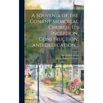 A Souvenir of the Conant Memorial Church, its Inception, Construction, and Dedication ..