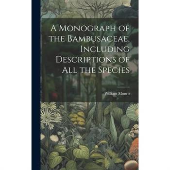 A Monograph of the Bambusaceae, Including Descriptions of all the Species