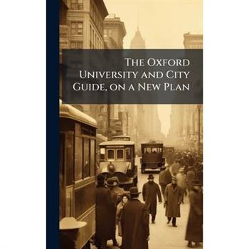 The Oxford University and City Guide, on a New Plan