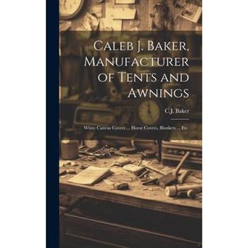 Caleb J. Baker, Manufacturer of Tents and Awnings