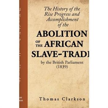 The History of the Rise, Progress and Accomplishment of the Abolition of the African Slave-Trade, by the British Parliament (1839)
