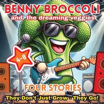 Benny Broccoli and The Dreaming Veggies - Four Stories