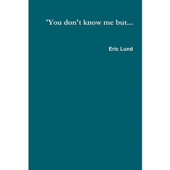 'You don't know me but...