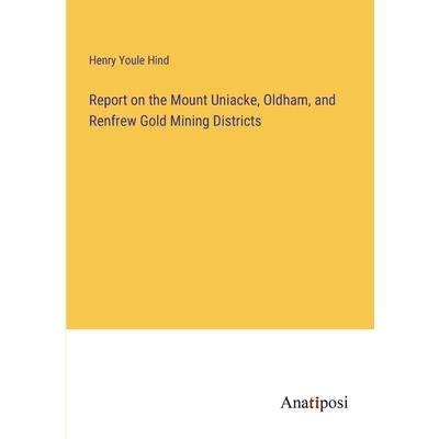 Report on the Mount Uniacke, Oldham, and Renfrew Gold Mining Districts