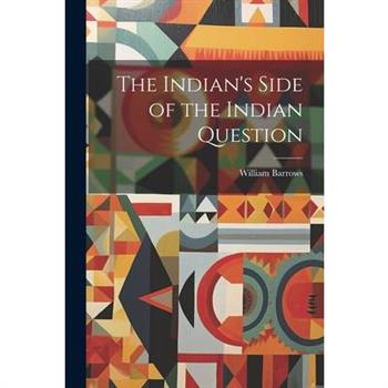 The Indian's Side of the Indian Question
