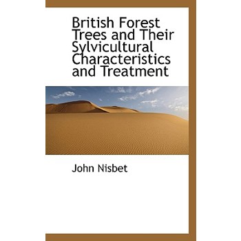 British Forest Trees and Their Sylvicultural Characteristics and Treatment