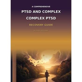 The Comprehensive PTSD AND COMPLEX PTSD Recovery Guide