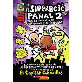 El Superbeb矇 Pa簽al 2: La Invasi籀n de Los Ladrones de Inodoros (Super Diaper Baby #2), Volume 2
