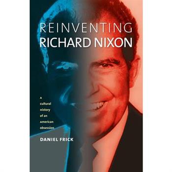 Reinventing Richard Nixon