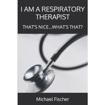 I Am a Respiratory Therapist